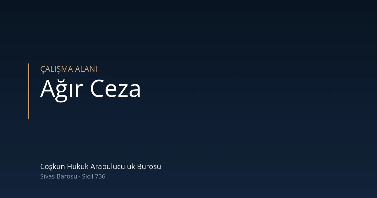 Ağır ceza mahkemesi — Coşkun Hukuk Arabuluculuk Bürosu, Sivas