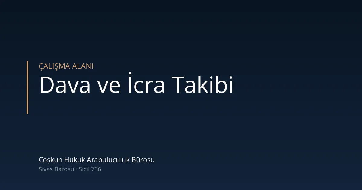 Dava ve icra takibi — Coşkun Hukuk Arabuluculuk Bürosu, Sivas