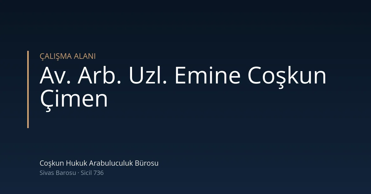 Emine coşkun çimen — Coşkun Hukuk Arabuluculuk Bürosu, Sivas