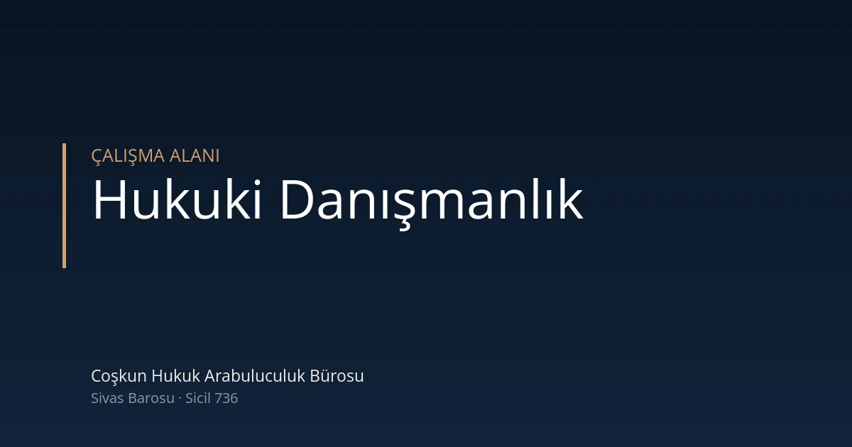 Hukuki danışmanlık — Coşkun Hukuk Arabuluculuk Bürosu, Sivas
