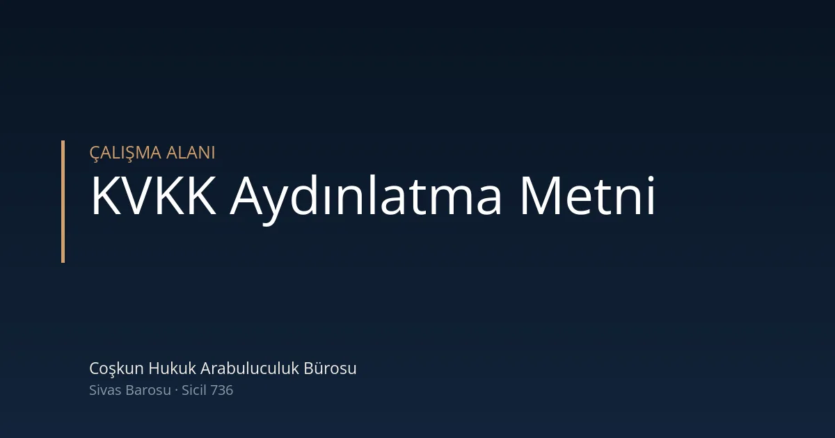 Kvkk aydınlatma metni — Coşkun Hukuk Arabuluculuk Bürosu, Sivas